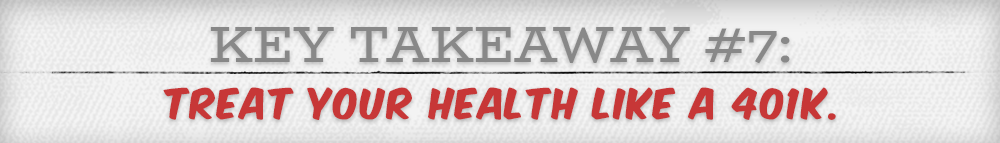 This Takeaway, treat your health like a 401k.