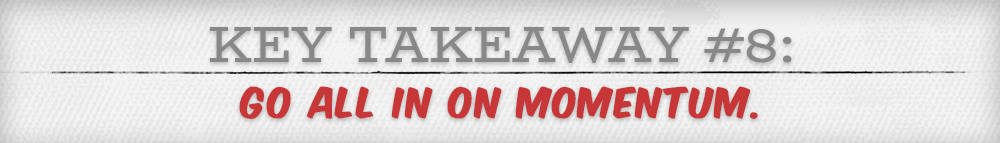 This Takeaway, go all-in on momentum.