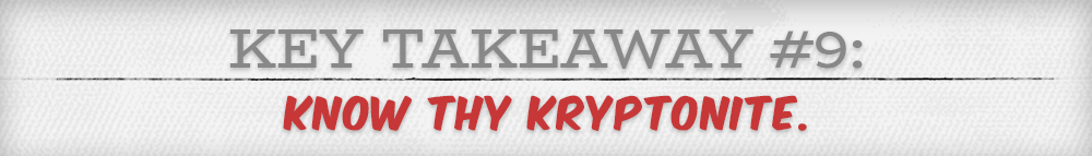 This Takeaway, know thy Kryptonite.